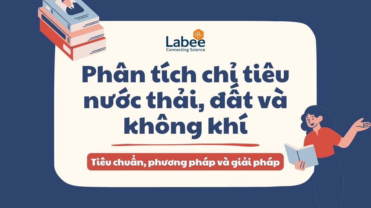 Phân tích chỉ tiêu nước thải, đất và không khí: Tiêu chuẩn, phương pháp và giải pháp phòng thí nghiệm toàn diện