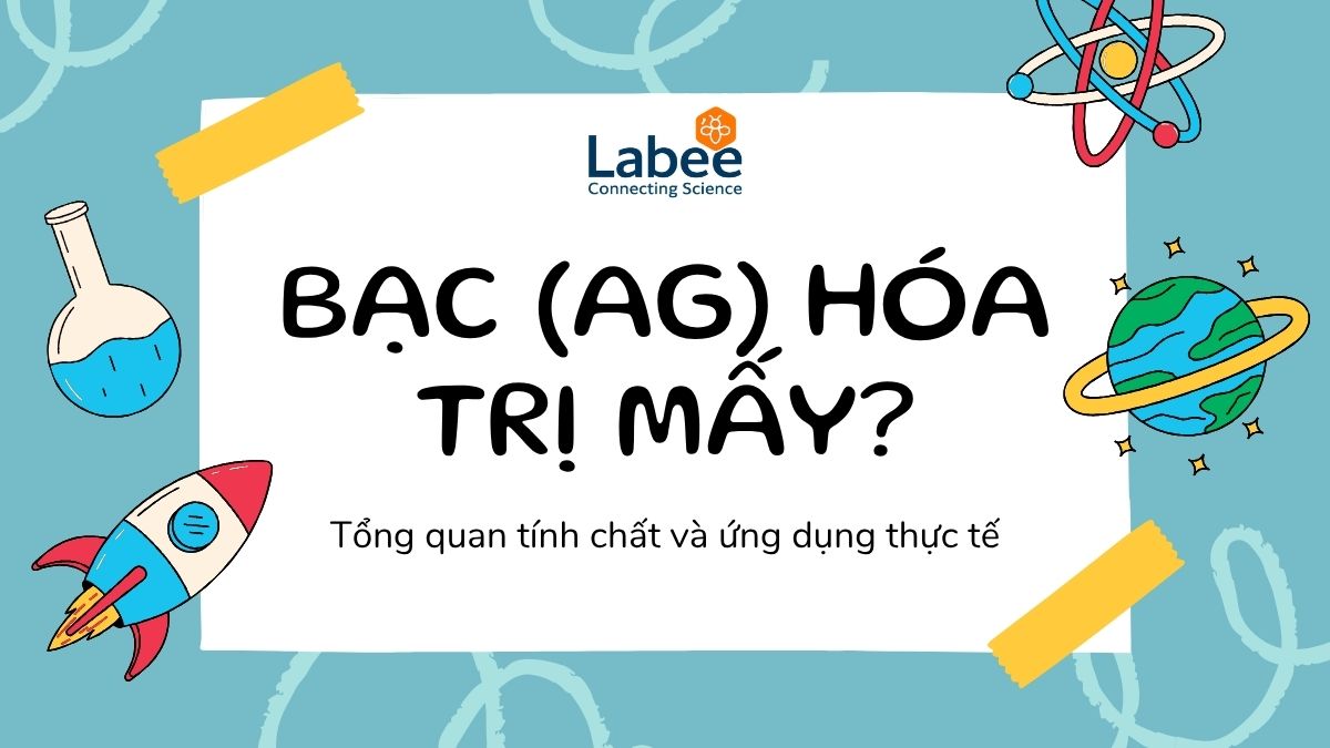 Bạc (Ag) hóa trị mấy? Tổng quan tính chất và ứng dụng thực tế