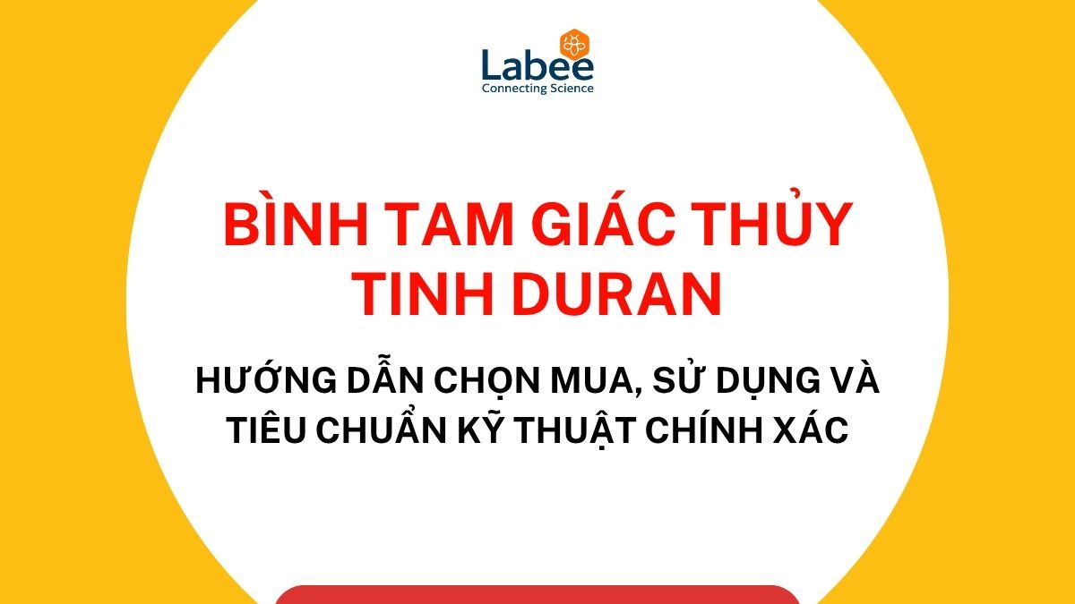 Bình tam giác thủy tinh Duran: Hướng dẫn chọn mua, sử dụng và tiêu chuẩn kỹ thuật chính xác
