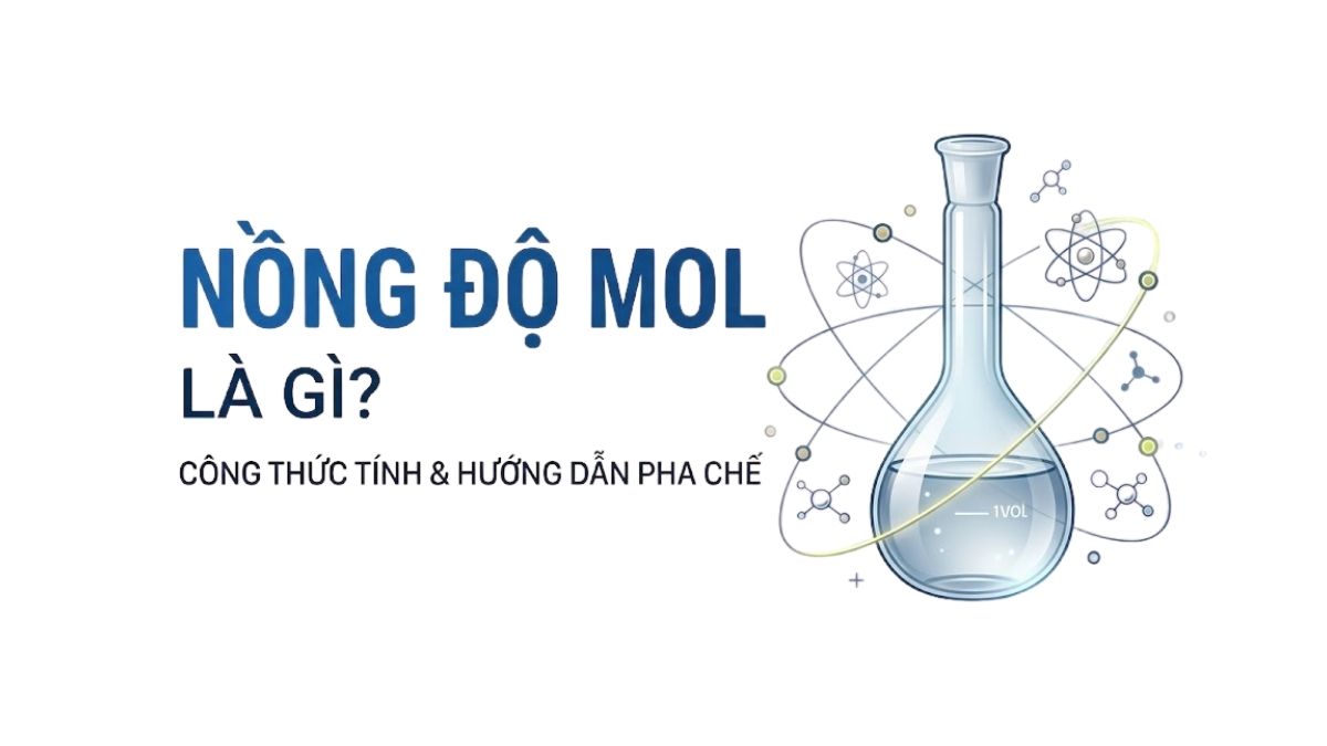 Nồng độ Mol là gì? Công thức tính & Hướng dẫn pha chế dung dịch chuẩn